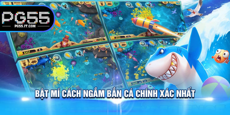 Bật Mí Cách Ngắm Bắn Cá Chính Xác Nhất