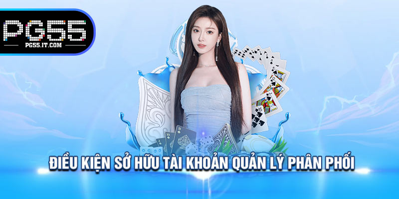 Điều kiện sở hữu tài khoản quản lý phân phối