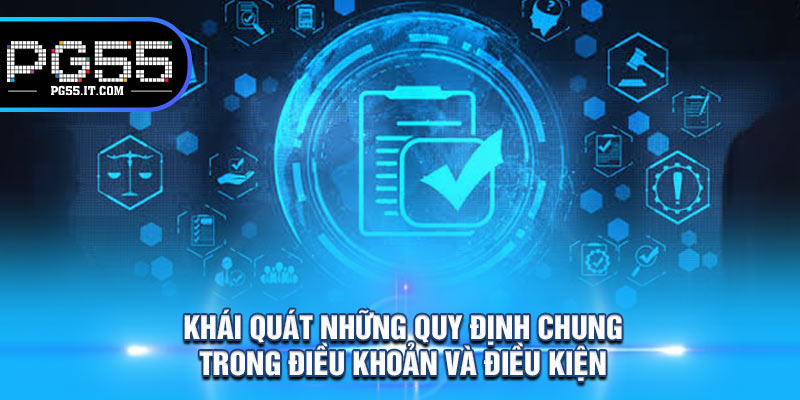 Khái Quát Những Quy Định Chung Trong Điều Khoản Và Điều Kiện 