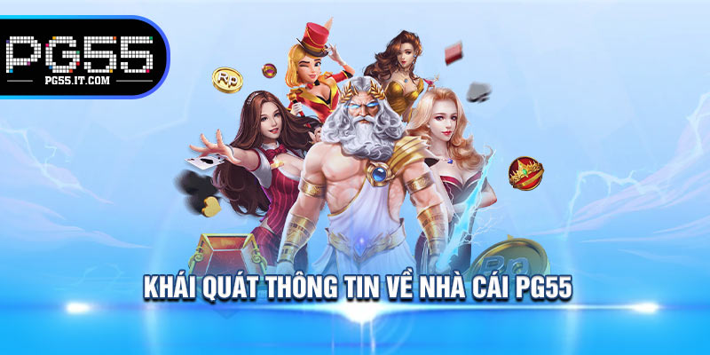Khái Quát Thông Tin Về Nhà Cái PG55