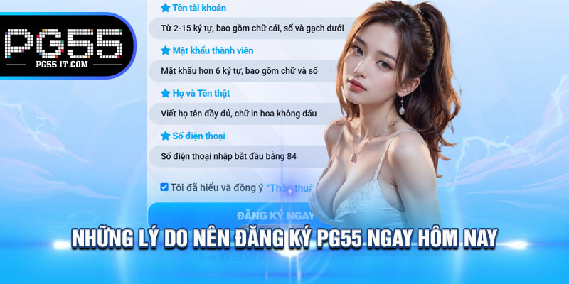 Những Lý Do Nên Đăng Ký PG55 Ngay Hôm Nay
