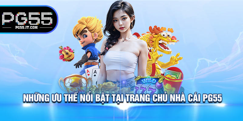 Những Ưu Thế Nổi Bật Tại Trang Chủ Nhà Cái PG55