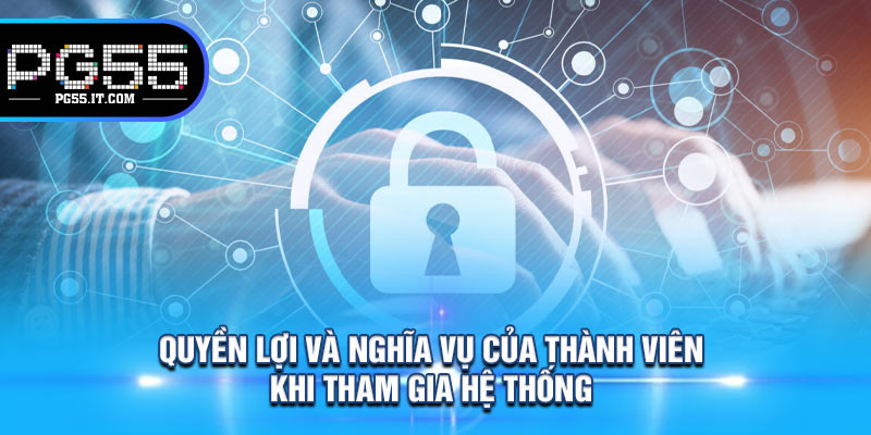 Quyền Lợi Và Nghĩa Vụ Của Thành Viên Khi Tham Gia Hệ Thống 