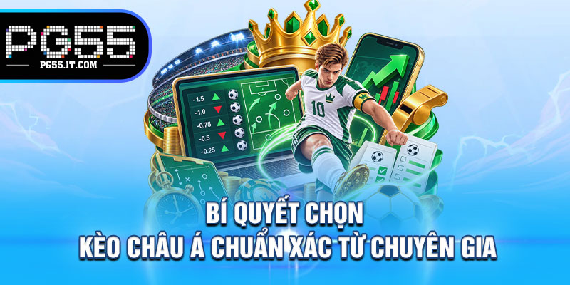 Bí Quyết Chọn Kèo Châu Á Chuẩn Xác Từ Chuyên Gia