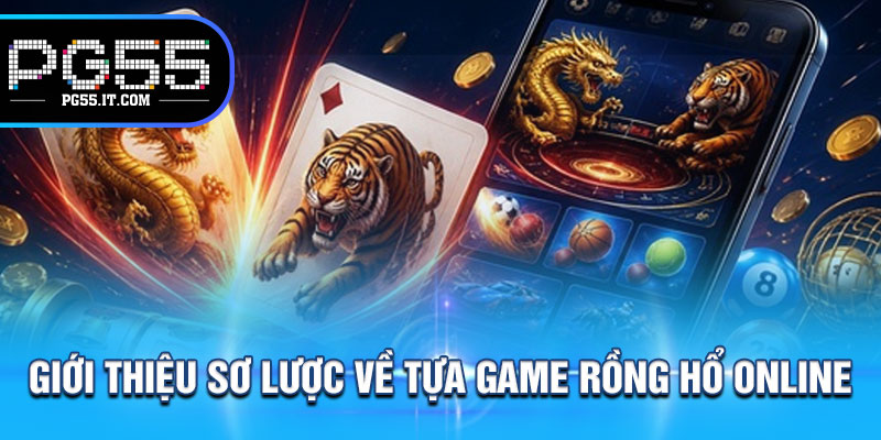 Giới thiệu sơ lược về tựa game rồng hổ online