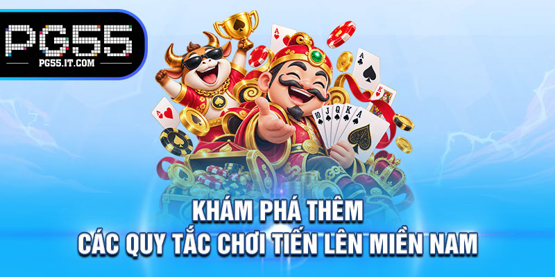 Khám Phá Thêm Các Quy Tắc Chơi Tiến Lên miền Nam