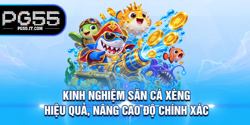 Kinh Nghiệm Săn Cá Xèng Hiệu Quả, Nâng Cao Độ Chính Xác