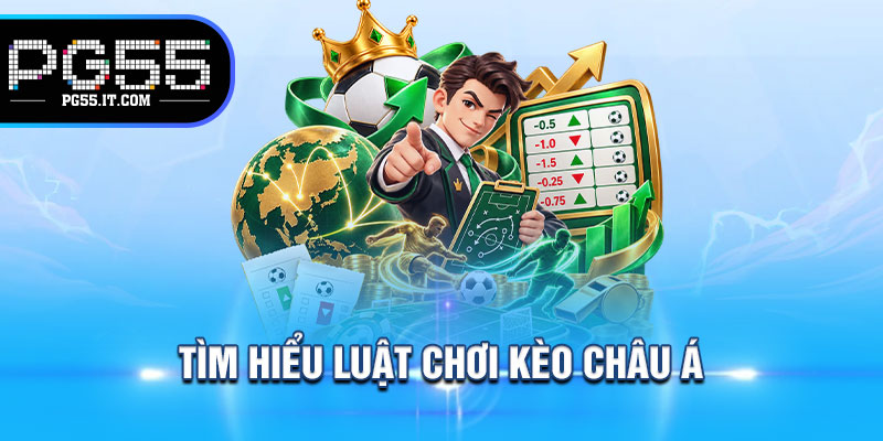 Tìm Hiểu Luật Chơi Kèo Châu Á